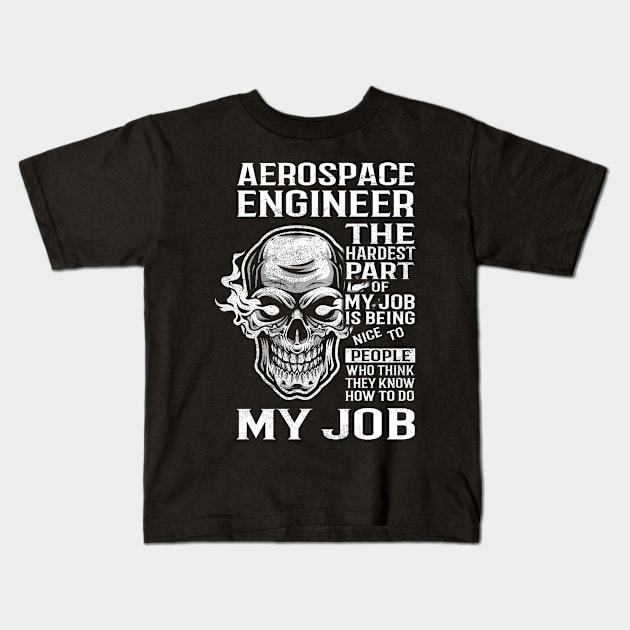 Aerospace Engineer T Shirt - The Hardest Part Gift Item Tee Kids T-Shirt by candicekeely6155